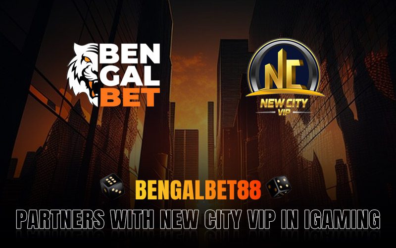 Bengalbet88 Partners with New City VIP in iGaming